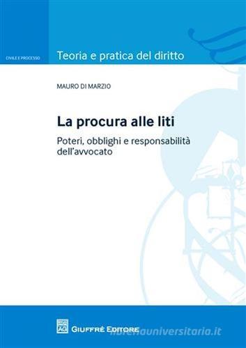 La procura alle liti. Poteri, obblighi e responsabilità dell'avvocato di Mauro Di Marzio edito da Giuffrè