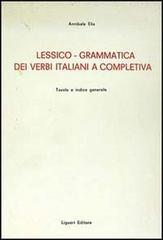 Lessico-grammatica dei verbi italiani e completiva di Annibale Elia edito da Liguori