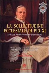 La sollecitudine ecclesiale di Pio XI. Alla luce delle nuove fonti archivistiche edito da Libreria Editrice Vaticana