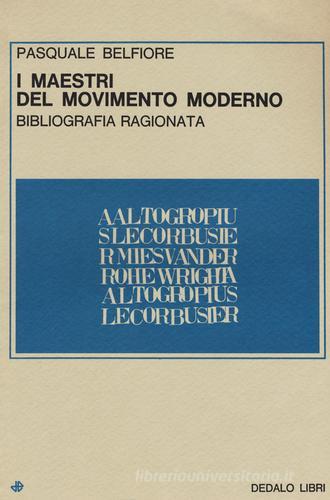 I maestri del movimento moderno. Bibliografia ragionata di Pasquale Belfiore edito da edizioni Dedalo