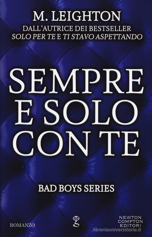 Sempre e solo con te. Bad boys series di M. Leighton edito da Newton Compton Editori