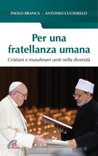 Per una fratellanza umana. Cristiani e musulmani uniti nella diversità di Antonio Cuciniello, Paolo Branca edito da Paoline Editoriale Libri