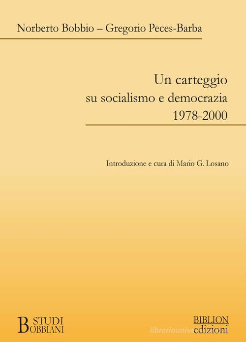 Un carteggio su socialismo e democrazia 1978-2000 di Norberto Bobbio, Gregorio Peces-Barba edito da Biblion