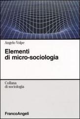 Elementi di micro-sociologia di Angelo Volpe edito da Franco Angeli