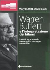 Warren Buffett e l'interpretazione dei bilanci. Identificare le aziende con un solido vantaggio competitivo di Mary Buffett, David Clark edito da Tecniche Nuove