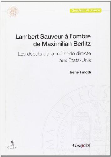 Lambert Sauveur à l'ombre de Maximilian Berlitz. Les débuts de la méthode directe aux États-Unis di Irene Finotti edito da CLUEB