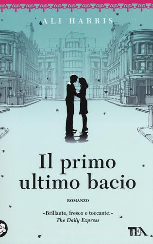 Il primo ultimo bacio di Ali Harris edito da TEA