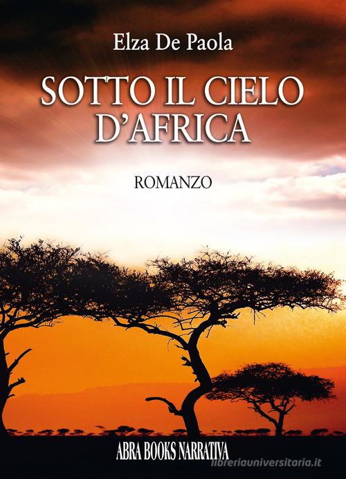 Libro Sotto il cielo d'Africa di Elza De Paola Narrativa di Abrabooks