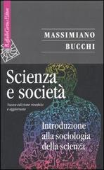 Scienza e società. Introduzione alla sociologia della scienza di Massimiano Bucchi edito da Raffaello Cortina Editore