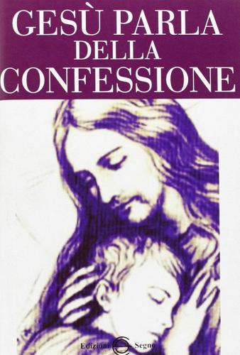 Gesù parla della confessione edito da Edizioni Segno