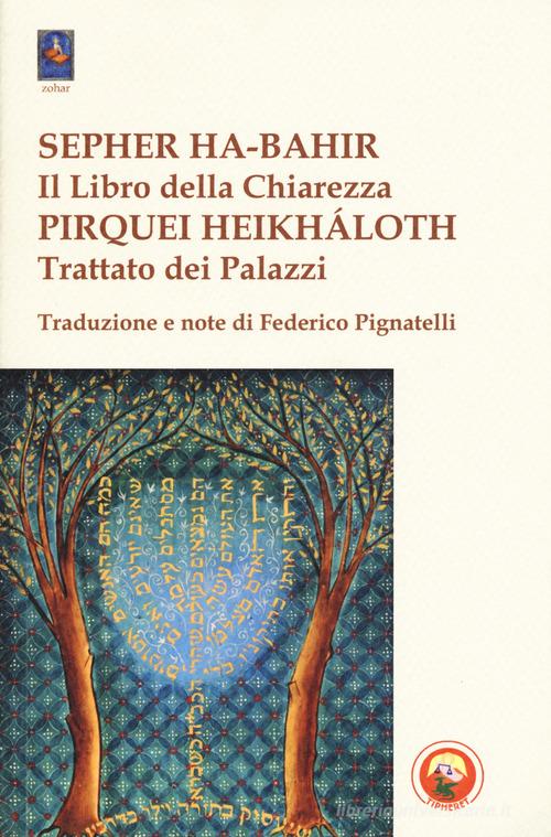 Sepher ha-bahir (Il libro della chiarezza)-Pirquei heikháloth (Trattato dei Palazzi) edito da Tipheret
