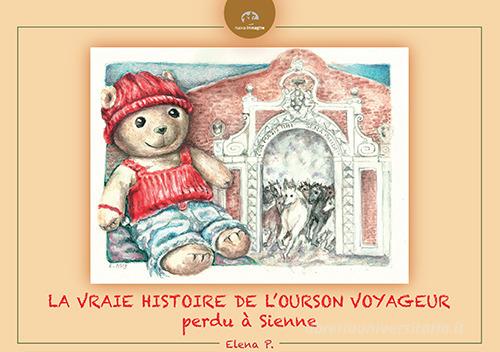 La vraie histoire de l'Ourson voyageur perdu à Sienne di Elena P. edito da NIE