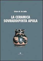 La ceramica sovraddipinta di Ettore M. De Juliis edito da Edipuglia