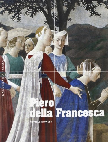 Piero della Francesca. Ediz. francese di Neville Rowley edito da Scala Group