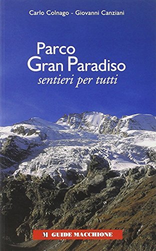 Parco Gran Paradiso. Sentieri per tutti di Carlo Colnago, Giovanni Canziani edito da Macchione Editore
