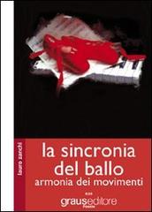 La sincronia del ballo. Armonia dei movimenti di Lauro Zanchi edito da Graus Edizioni