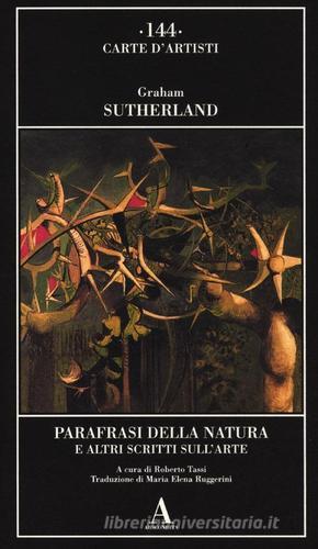Parafrasi della natura e altri scritti sull'arte di Graham Sutherland edito da Abscondita