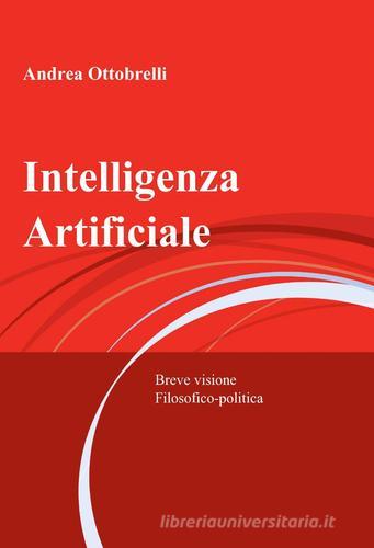 Intelligenza artificiale di Andrea Ottobrelli edito da ilmiolibro self publishing