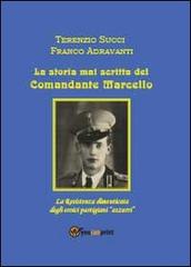La storia mai scritta del comandante Marcello di Terenzio Succi, Franco Adravanti edito da Youcanprint