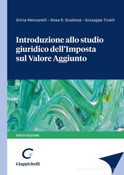 Introduzione allo studio giuridico dell'imposta sul valore aggiunto di Silvia Mencarelli, Rosa R. Scalesse, Giuseppe Tinelli edito da Giappichelli