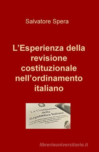 L' esperienza della revisione costituzionale nell'ordinamento italiano di Salvatore Spera edito da ilmiolibro self publishing