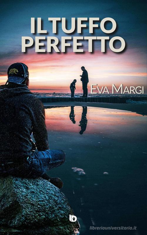 Libro Il tuffo perfetto di Eva Margi Sentieri. Narrativa italiana di Edizioni DrawUp