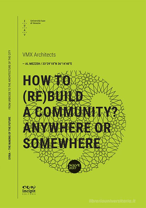 How to (re)build a community? Anywhere or somewhere edito da Università Iuav di Venezia