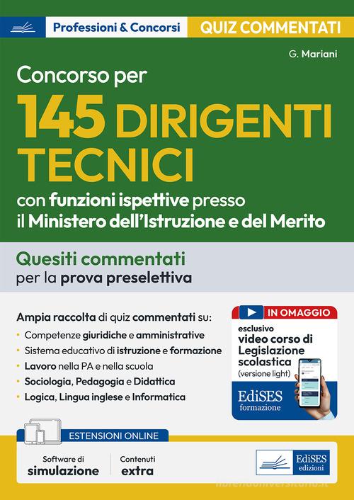 Concorso per 145 Dirigenti Tecnici presso il Ministero dell'Istruzione e del Merito - Test commentati. Quesiti commentati per la prova preselettiva. Con software onl di Giuseppe Mariani edito da Edises professioni & concorsi