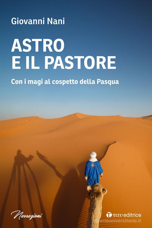 Libro Astro e il pastore. Con i magi al cospetto della Pasqua di Giovanni Nani Narrazioni di Tau