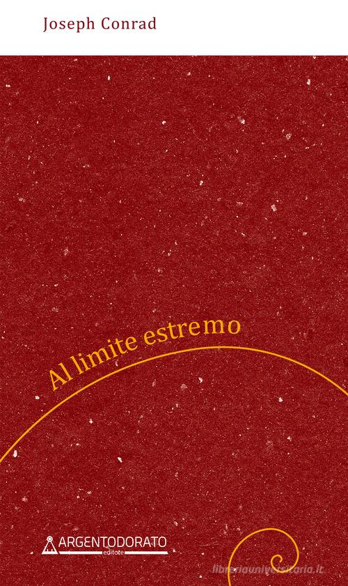 Libro Al limite estremo. Nuova ediz. di Joseph Conrad di Argentodorato Editore