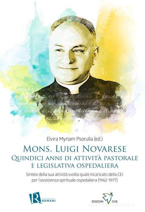 Mons. Luigi Novarese. Quindici anni di attività pastorale e legislativa ospedaliera. Sintesi della sua attività svolta quale incaricato della CEI per l'assistenza sp edito da Editoriale Romani