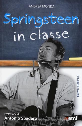 Springsteen in classe. Spunti didattici a partire dalle canzoni del Boss di Andrea Monda edito da EMI
