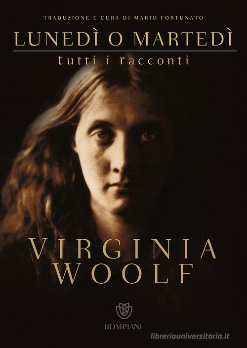 Lunedì o martedì. Tutti i racconti di Virginia Woolf edito da Bompiani