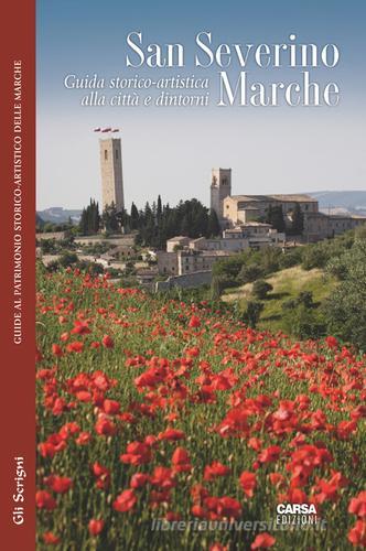 San Severino Marche. Guida storico-artistica alla città e dintorni edito da CARSA
