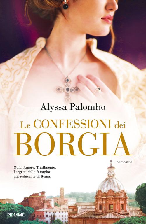 Le confessioni dei Borgia di Palombo Alyssa edito da Piemme