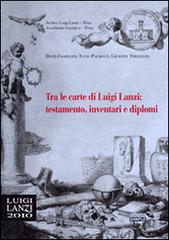 Tra le carte di Luigi Lanzi: testamento, inventari e diplomi di David Frapiccini, Ivano Palmucci, Giuseppe Trivellini edito da Simple