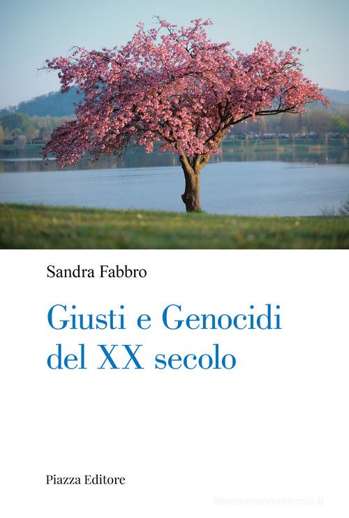 Giusti e genocidi del XX secolo di Sandro Fabbro edito da Piazza Editore