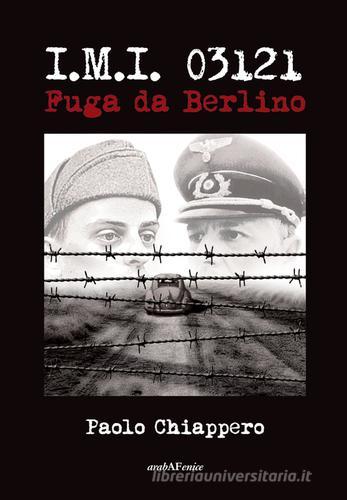 Libro I.M.I. 03121. Fuga da Berlino di Paolo Chiappero di Araba Fenice