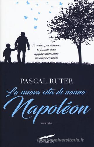 La nuova vita di nonno Napoléon di Pascal Ruter edito da Corbaccio