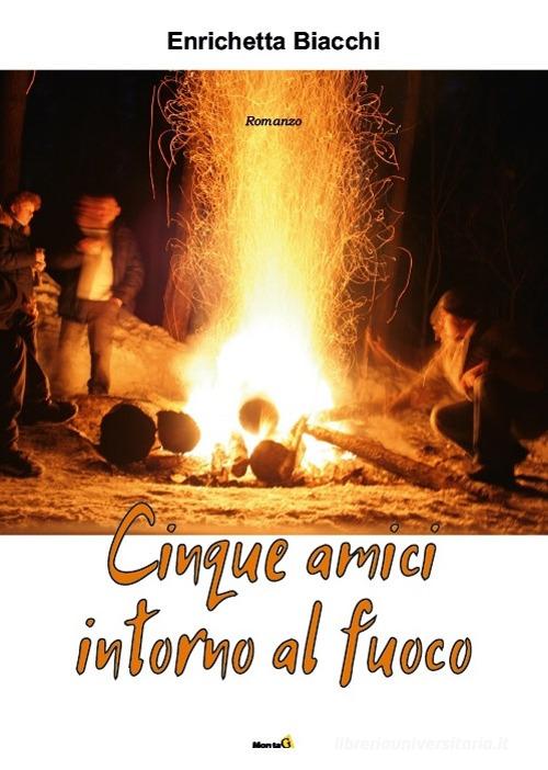 Libro Cinque amici intorno al fuoco di Enrichetta Biacchi Le Fenici di Montag
