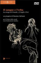 Il sangue e l'erba. La strage di Pratale (23 luglio 1944). Con DVD di Massimo Salvianti edito da Titivillus