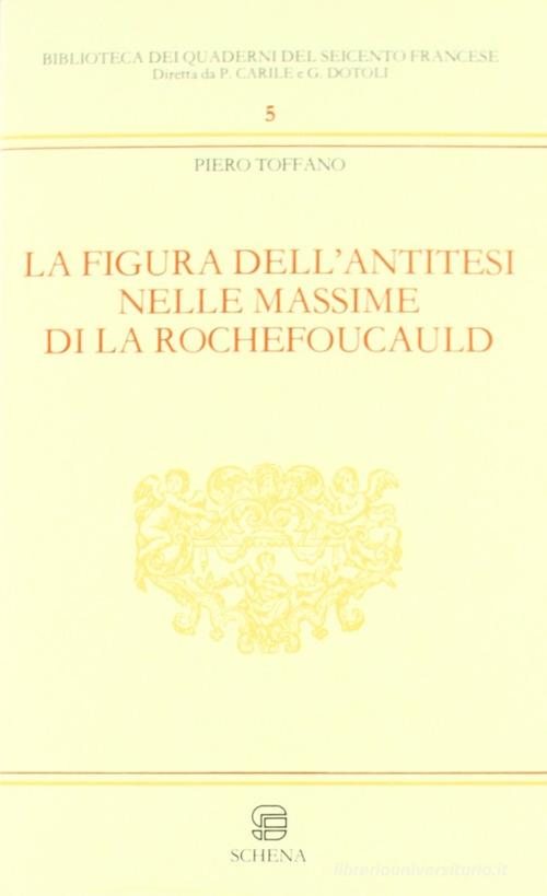 La figura dell'antitesi nelle massime di La Rochefoucault di Piero Toffano edito da Schena Editore
