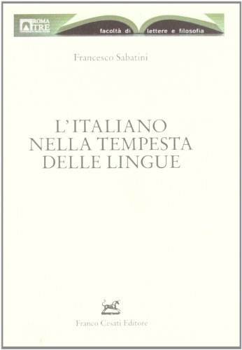 L' italiano nella tempesta delle lingue di Francesco Sabatini edito da Cesati