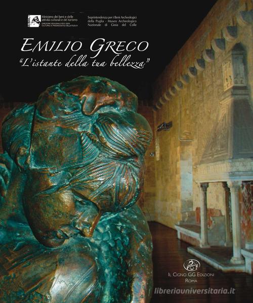 Emilio Greco. «L'istante della tua bellezza» edito da Il Cigno GG Edizioni