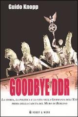 Goodbye DDR. La storia, la politica e la vita nella Germania dell'Est prima della caduta del muro di Berlino di Guido Knopp edito da Hobby & Work Publishing