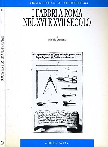 I fabbri a Roma nel XVI e XVII secolo di Gabriella Centofanti edito da Kappa