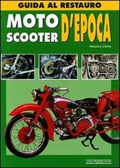 Moto & scooters d'epoca. Guida al restauro. Ediz. illustrata di Massimo Clarke edito da Nada