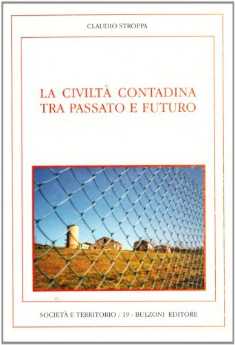 La civiltà contadina tra passato e futuro di Claudio Stroppa edito da Bulzoni