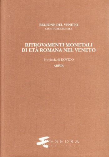 Ritrovamenti monetali di età romana nel Veneto. Provincia di Rovigo: Adria di Bruno Callegher edito da Esedra
