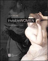 Invisibile women. Forgotten artist of Florence. Ediz. italiana e inglese di Jane Fortune edito da The Florentine Press